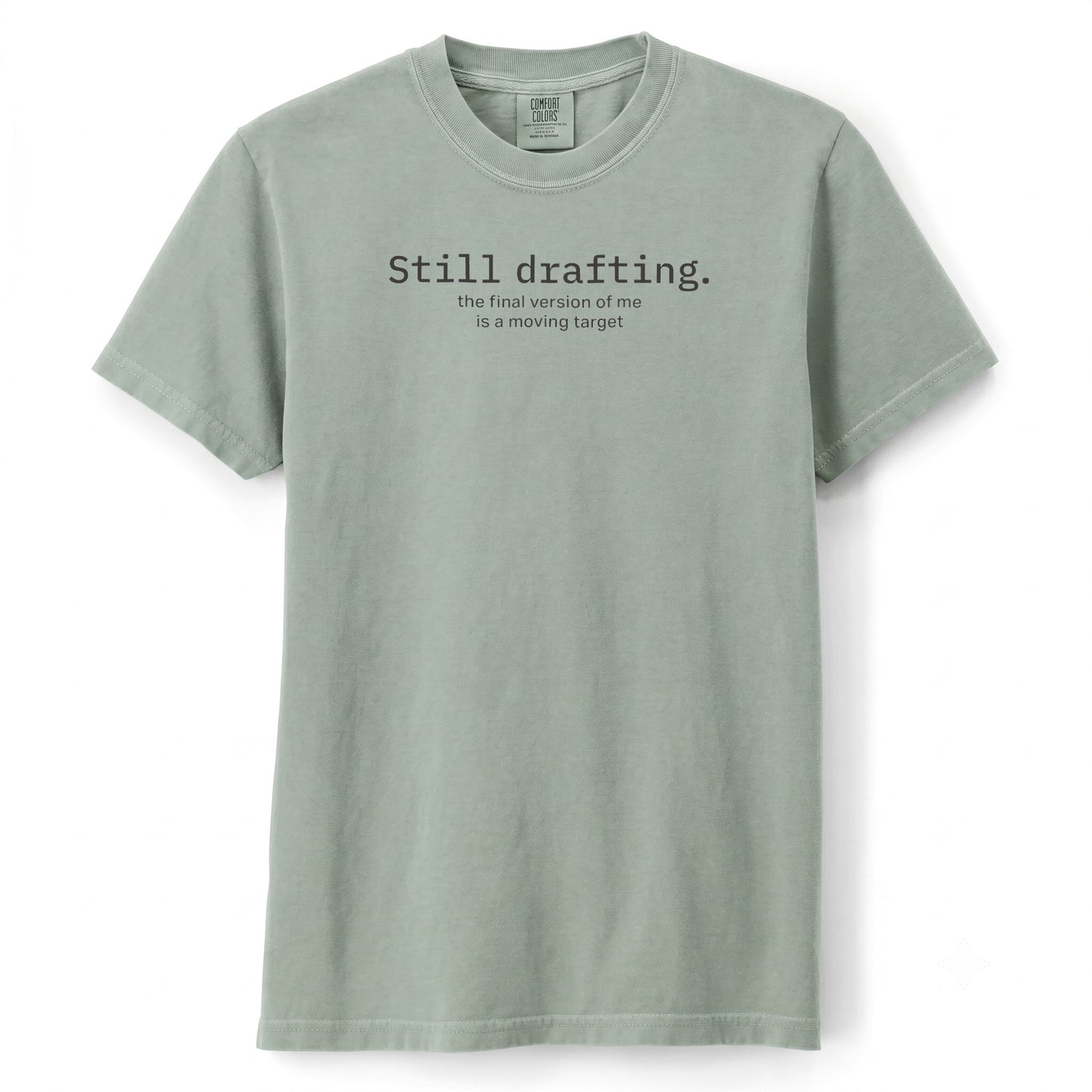 Still drafting. The final version of me is a moving target. | T-shirt