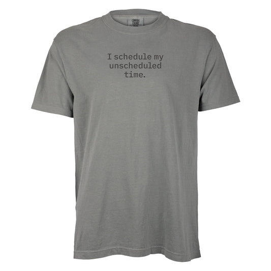 I schedule my unscheduled time. | T-shirt