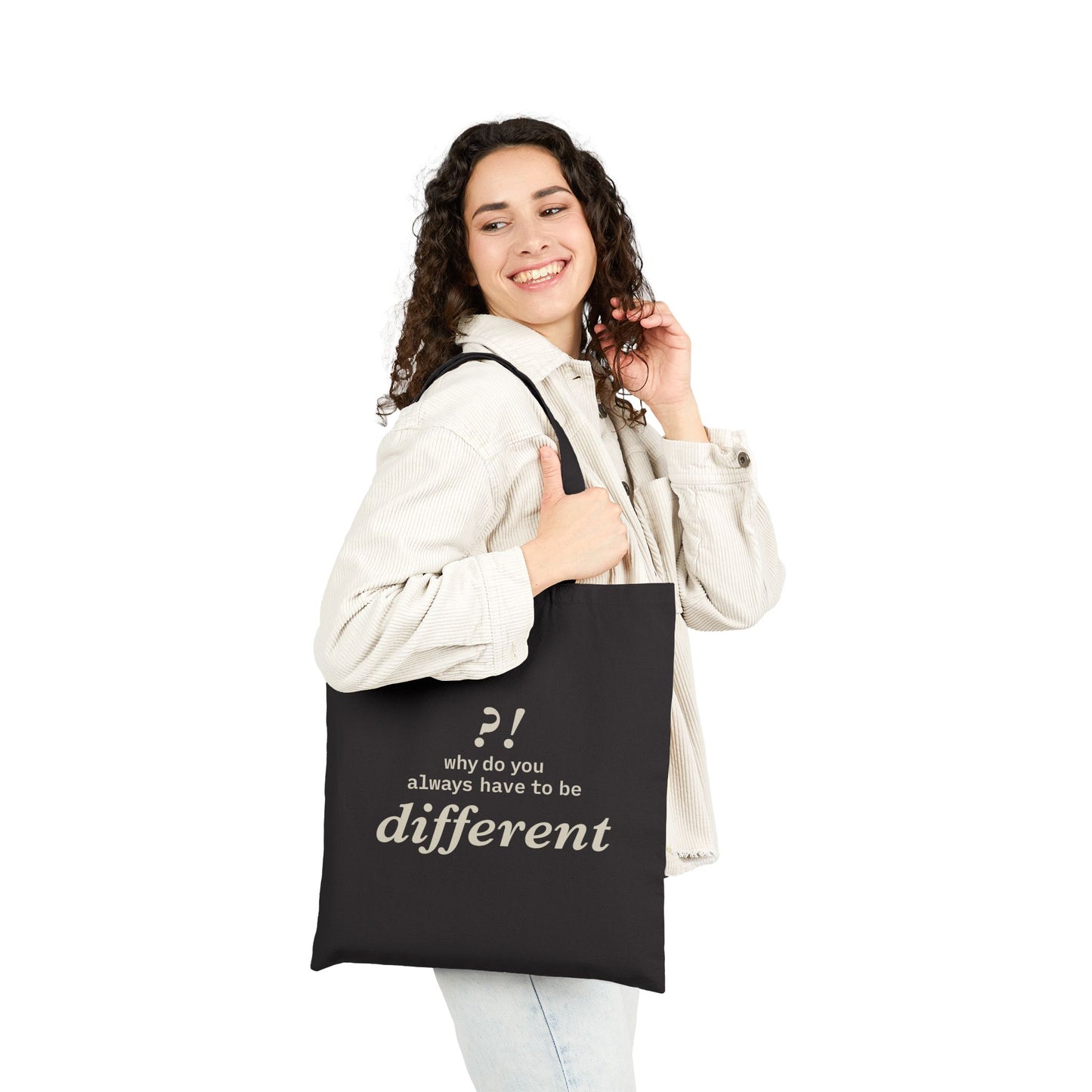 Why do you always have to be different?!  | Tote Bag