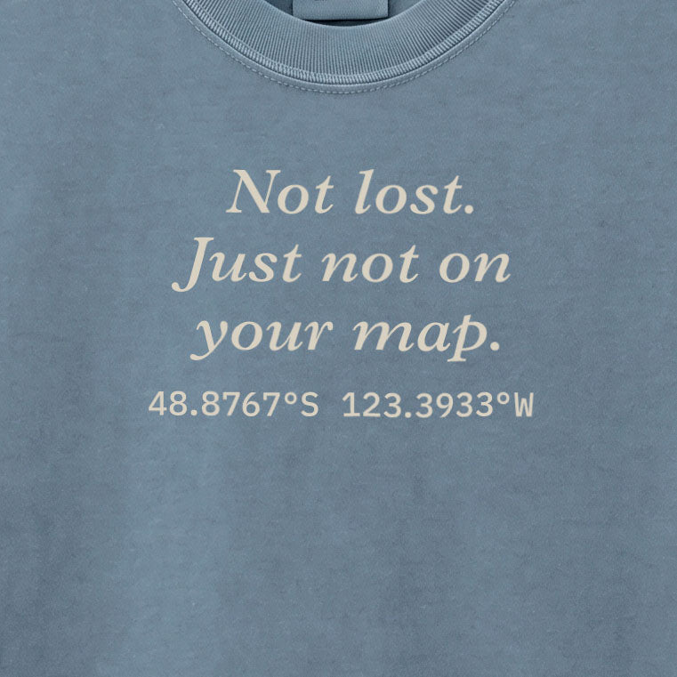 Not lost. Just not on your map. | T-shirt