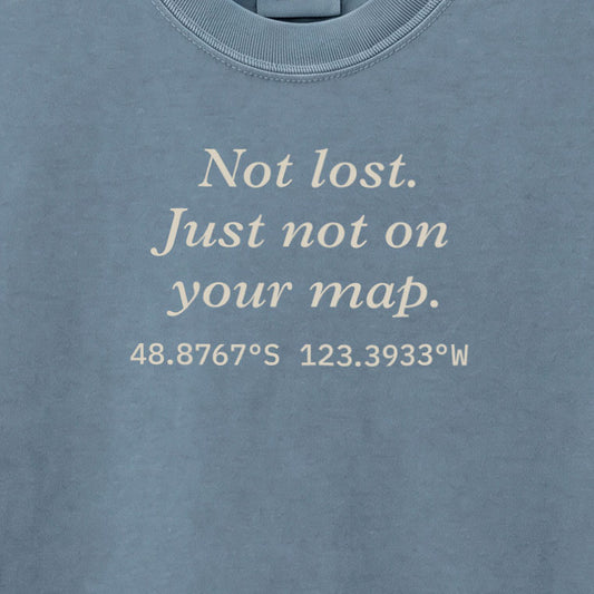 Not lost. Just not on your map. | T-shirt