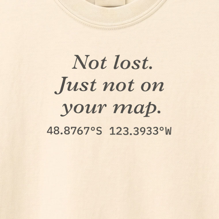 Not lost. Just not on your map. | T-shirt