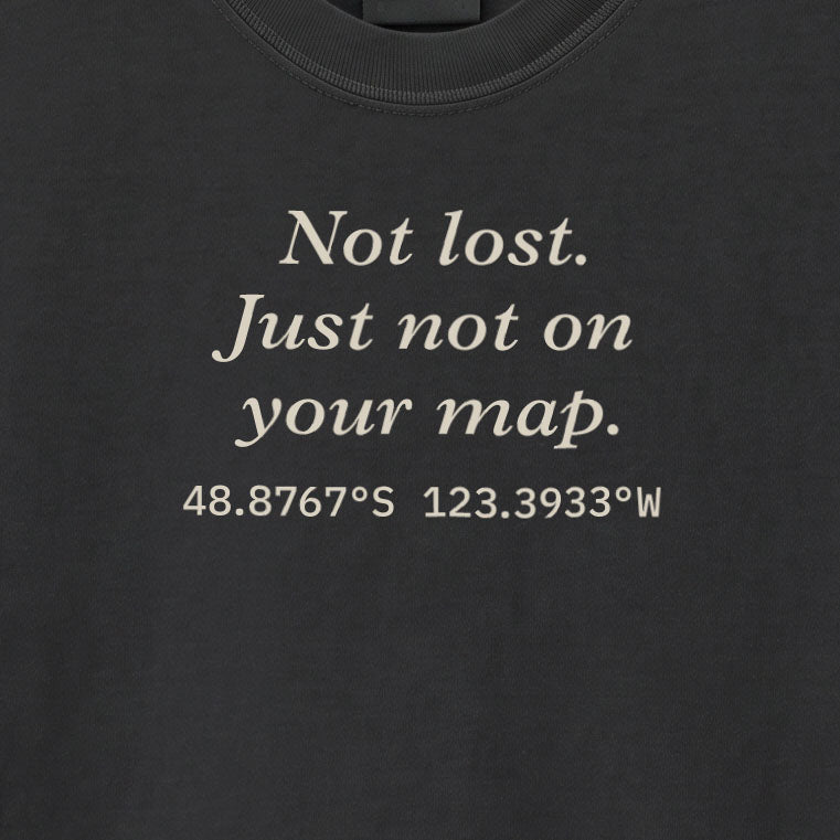 Not lost. Just not on your map. | T-shirt