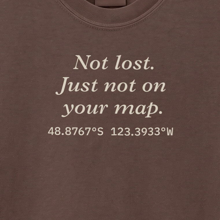 Not lost. Just not on your map. | T-shirt