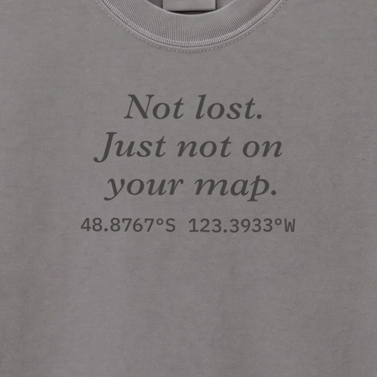 Not lost. Just not on your map. | T-shirt