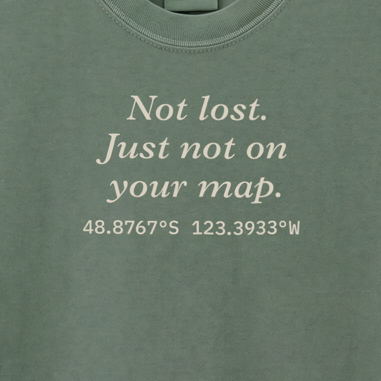 Not lost. Just not on your map. | T-shirt