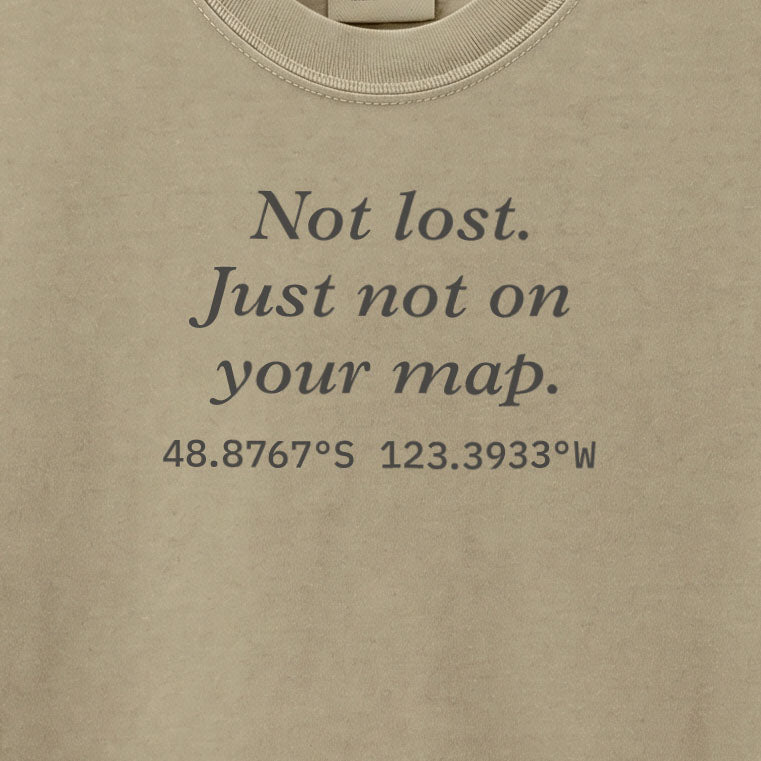 Not lost. Just not on your map. | T-shirt