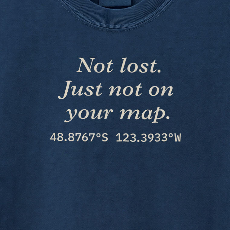 Not lost. Just not on your map. | T-shirt