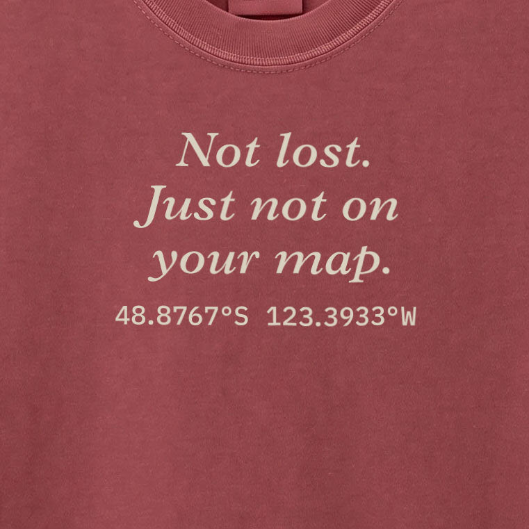 Not lost. Just not on your map. | T-shirt