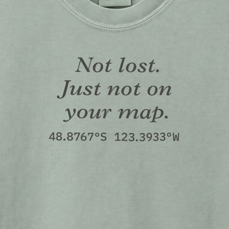 Not lost. Just not on your map. | T-shirt