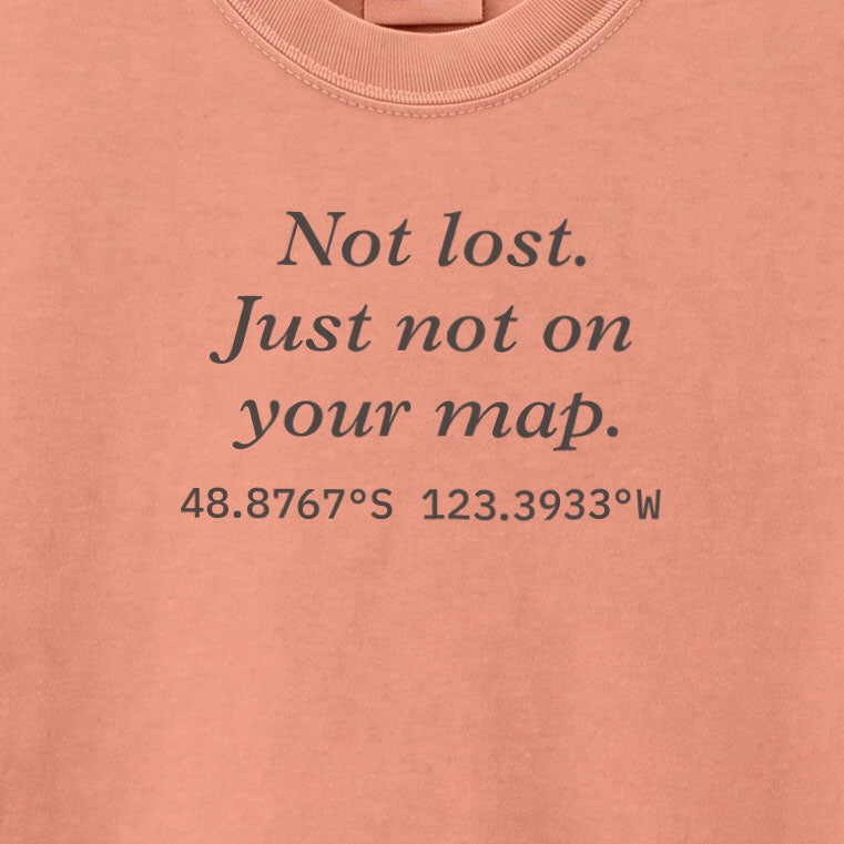 Not lost. Just not on your map. | T-shirt