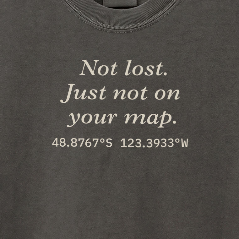 Not lost. Just not on your map. | T-shirt