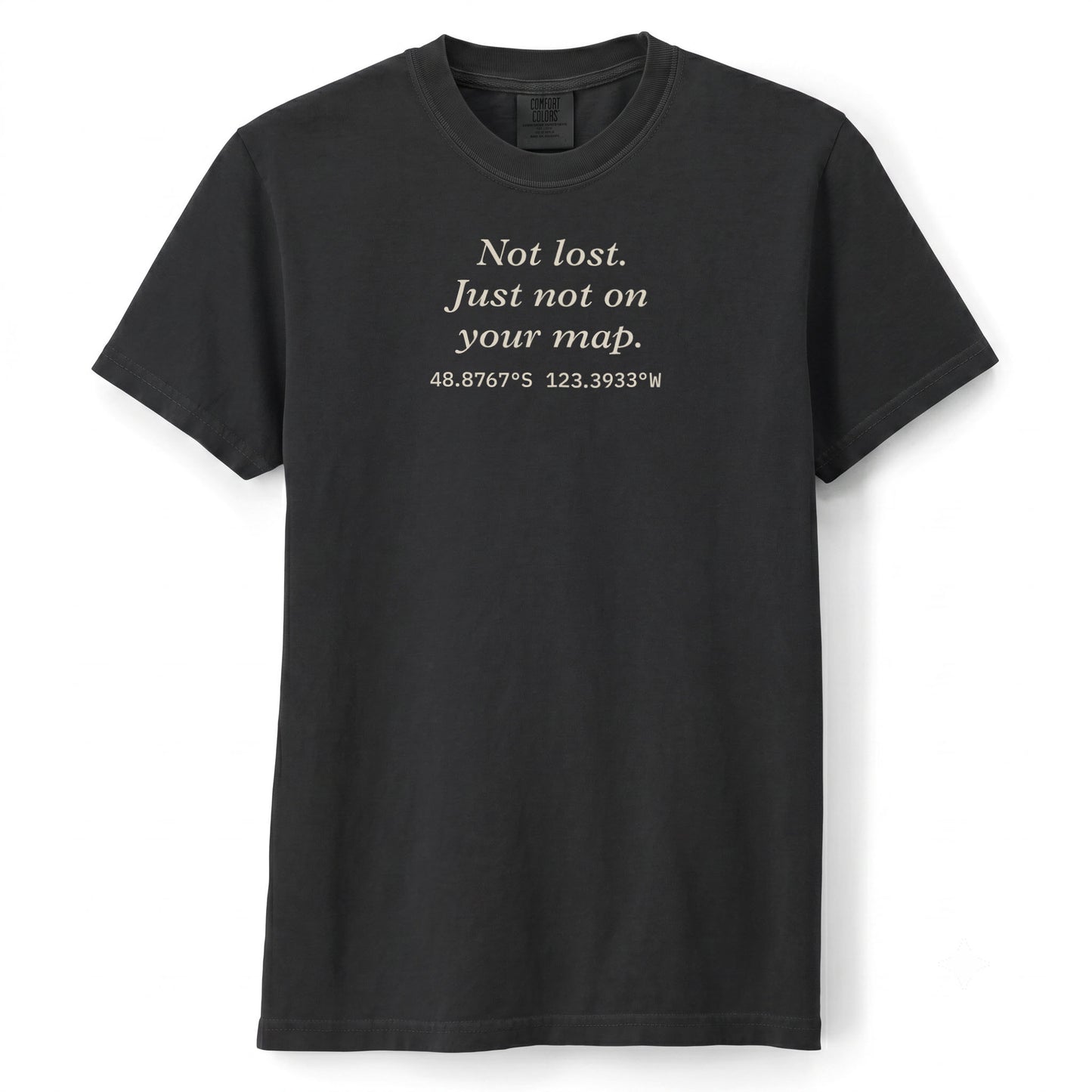 Not lost. Just not on your map. | T-shirt