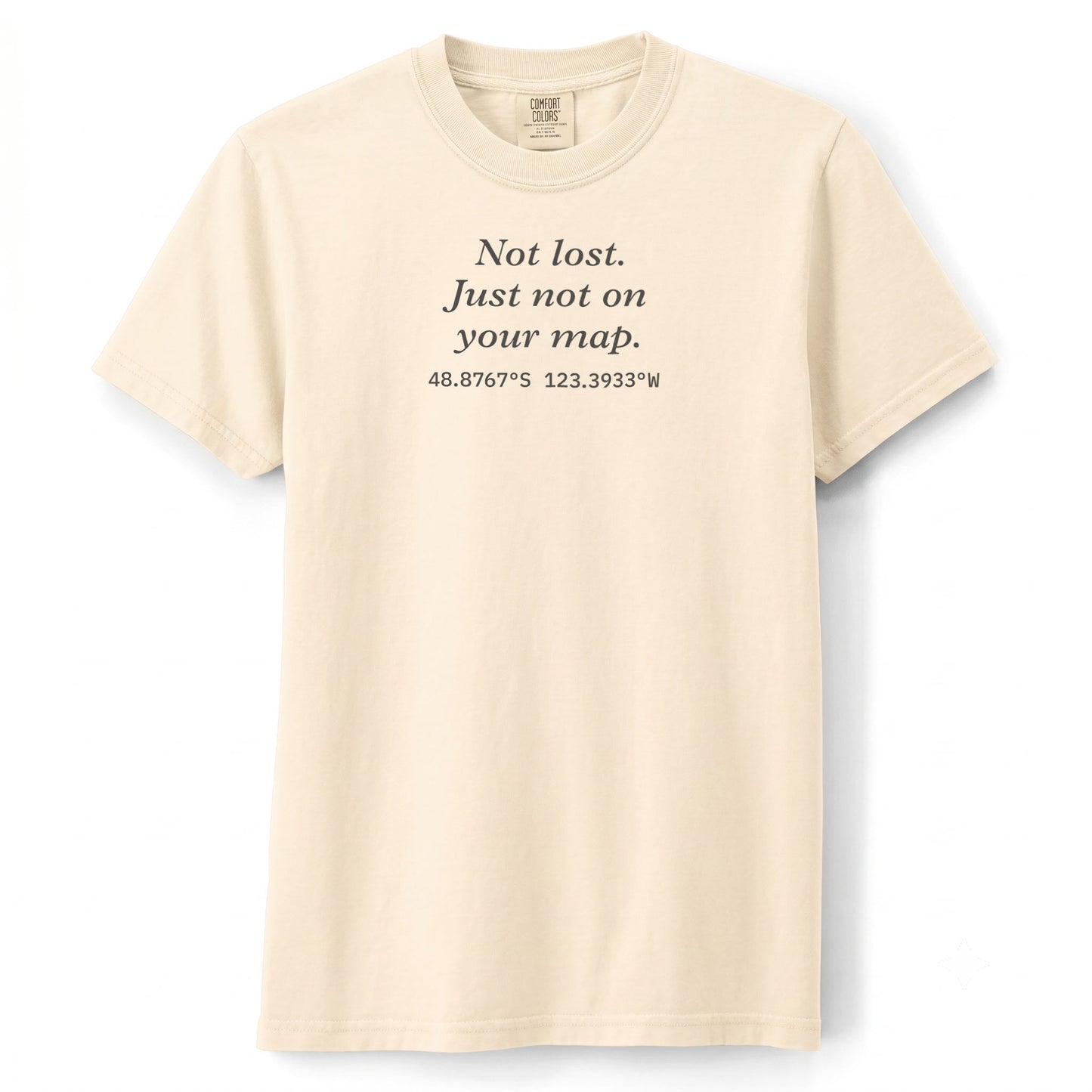 Not lost. Just not on your map. | T-shirt