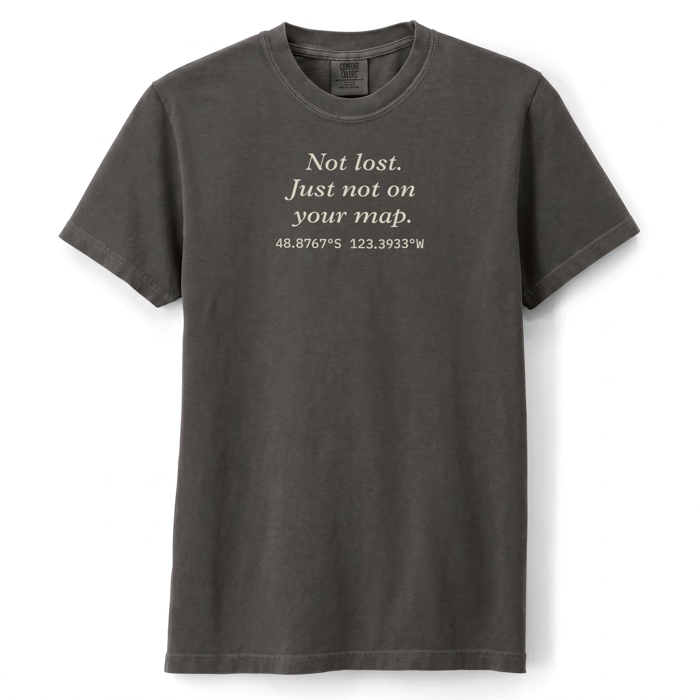 Not lost. Just not on your map. | T-shirt