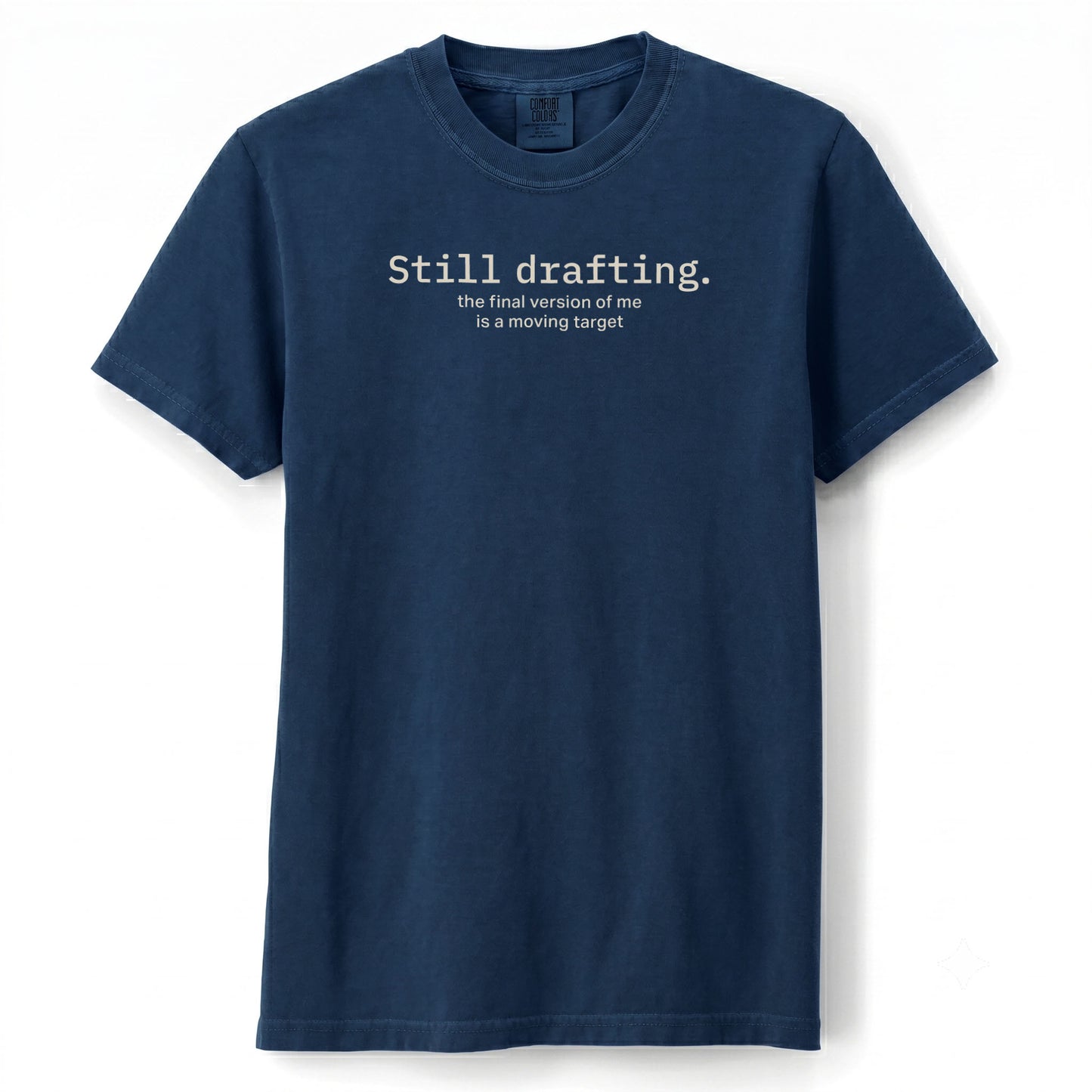 Still drafting. The final version of me is a moving target. | T-shirt