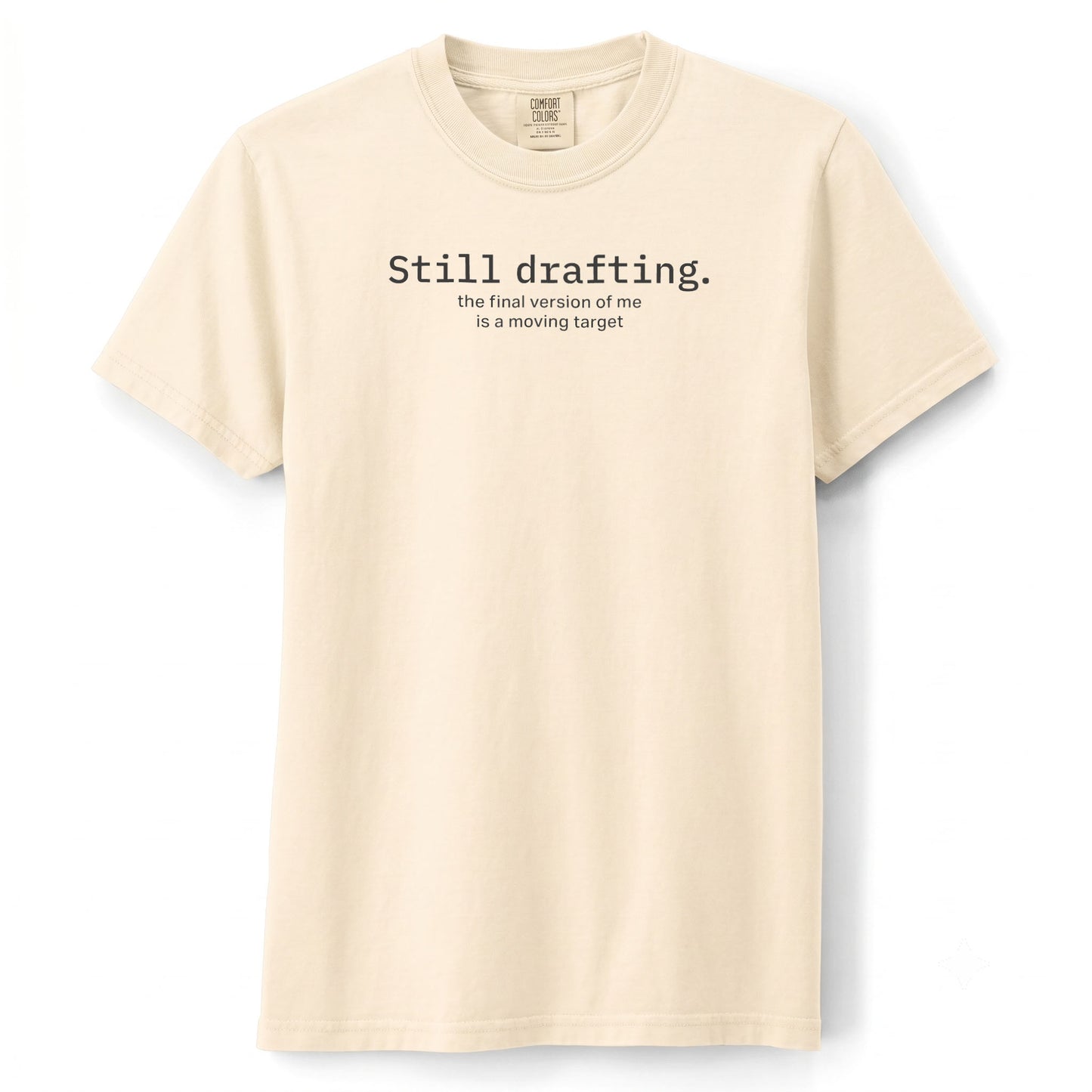Still drafting. The final version of me is a moving target. | T-shirt