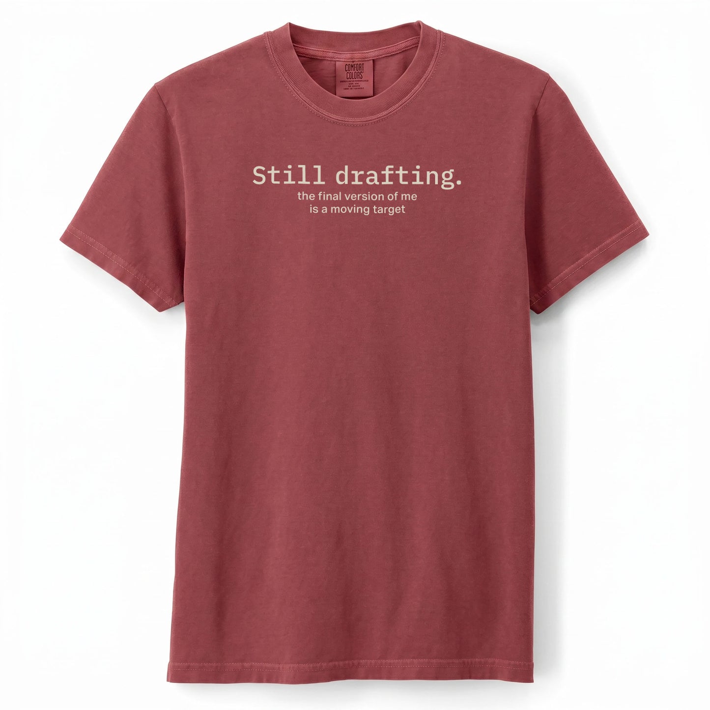 Still drafting. The final version of me is a moving target. | T-shirt