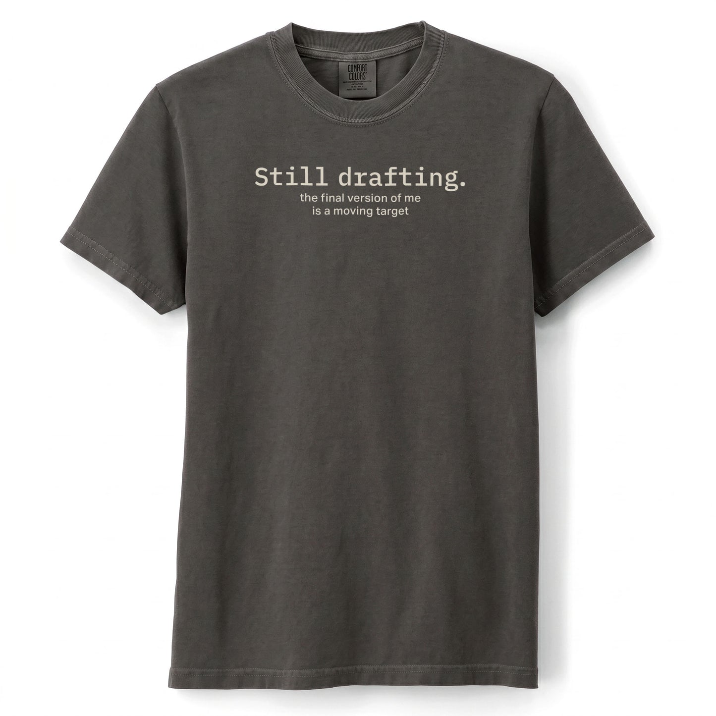 Still drafting. The final version of me is a moving target. | T-shirt