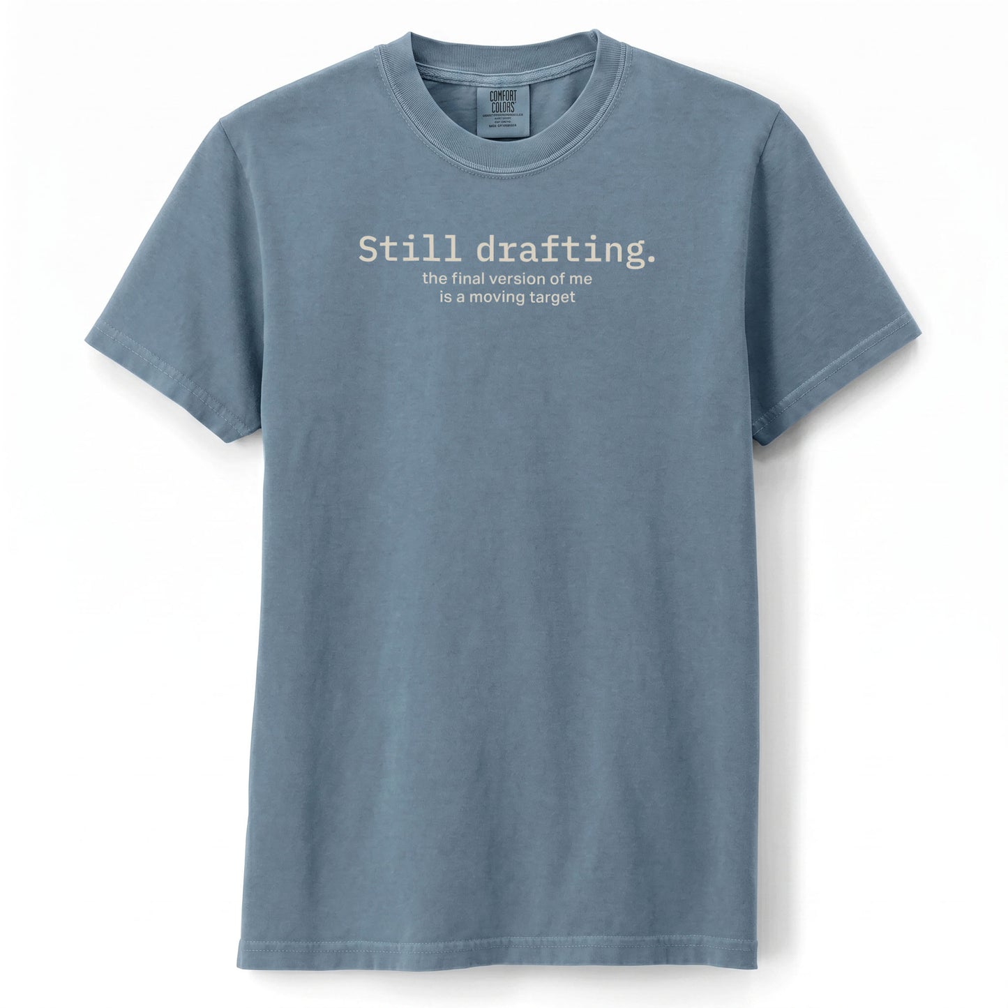 Still drafting. The final version of me is a moving target. | T-shirt