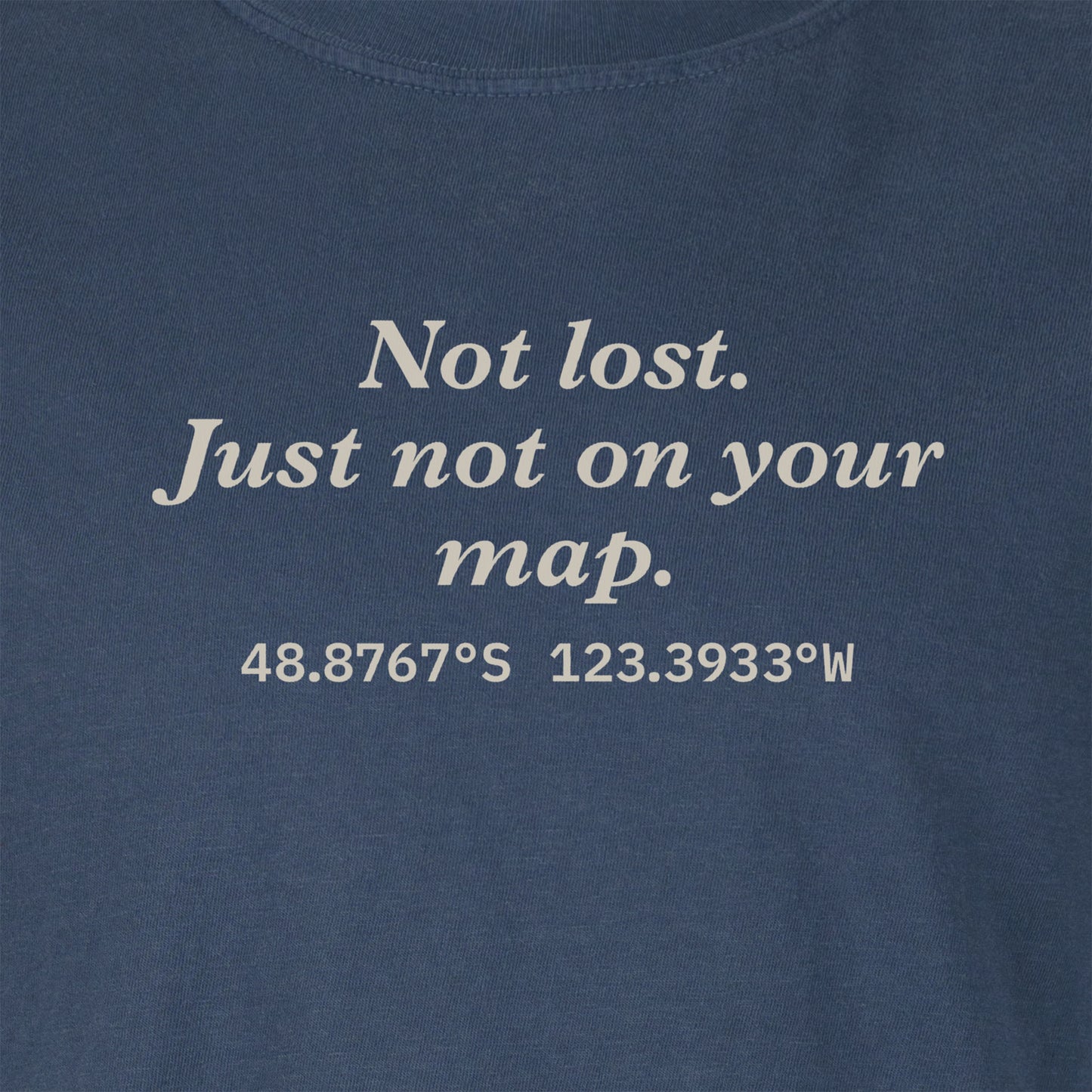 Not lost. Just not on your map. | T-shirt