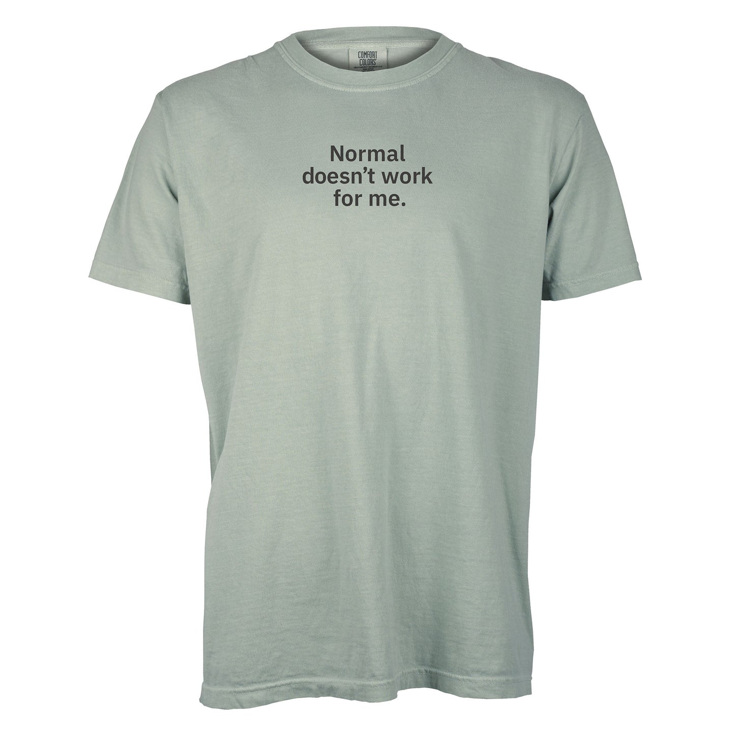 Normal doesn’t work for me. | T-shirt
