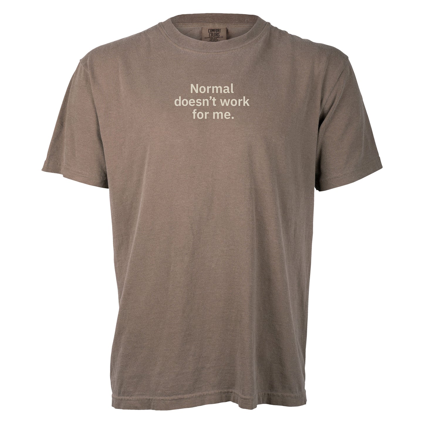 Normal doesn’t work for me. | T-shirt