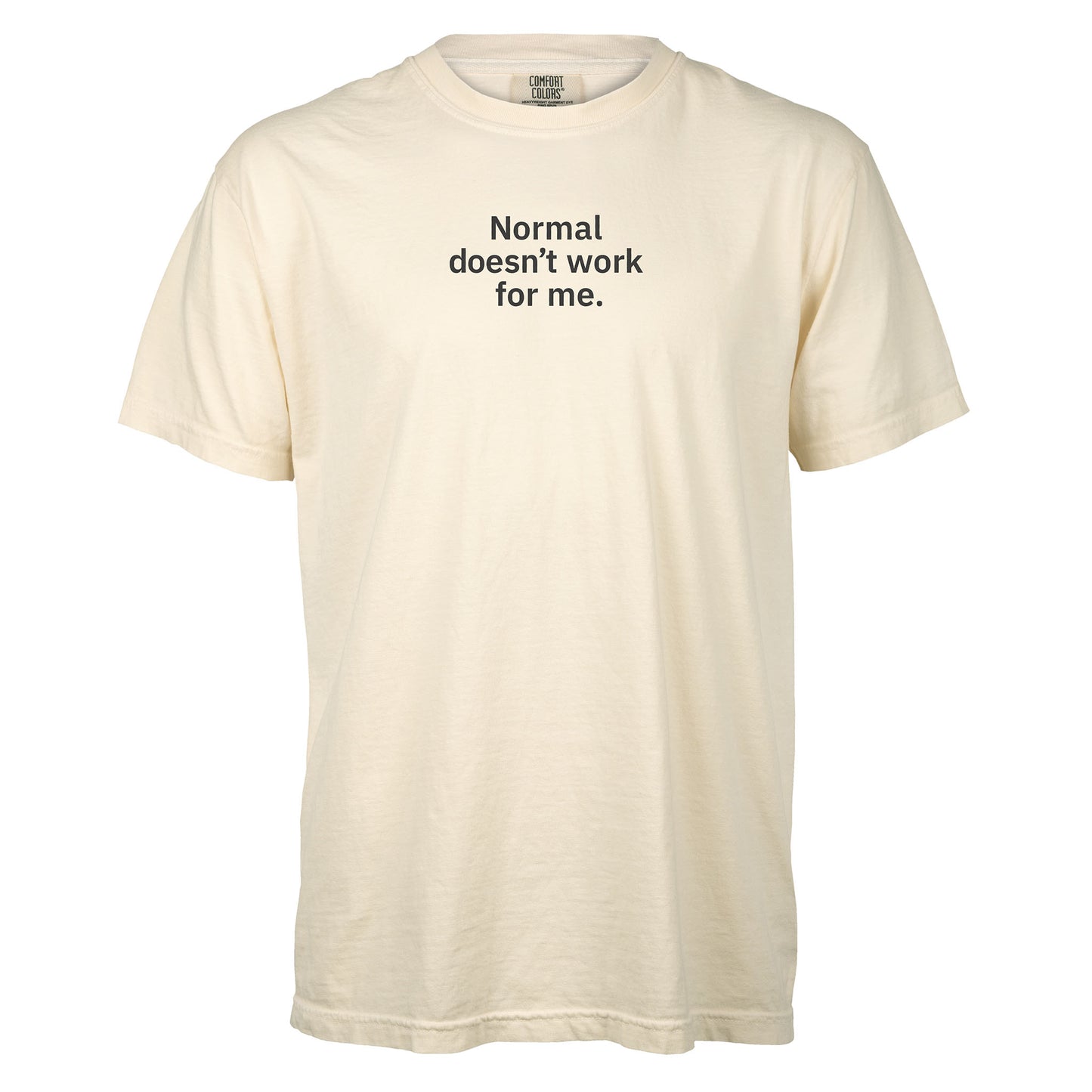Normal doesn’t work for me. | T-shirt