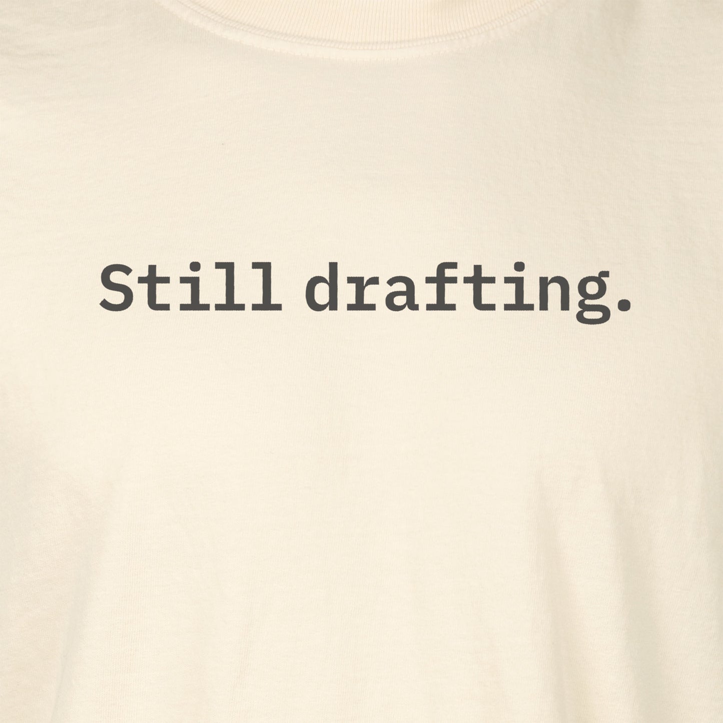 Still drafting. | T-shirt