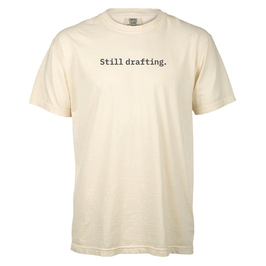 Still drafting. | T-shirt