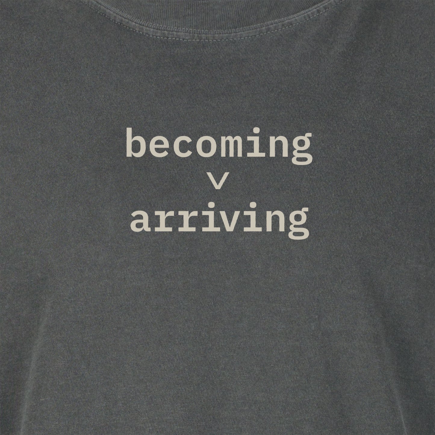 Becoming > Arriving | T-shirt