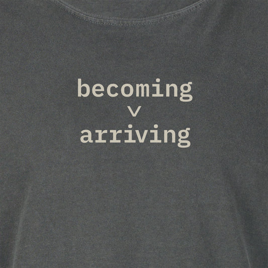 Becoming > Arriving | T-shirt