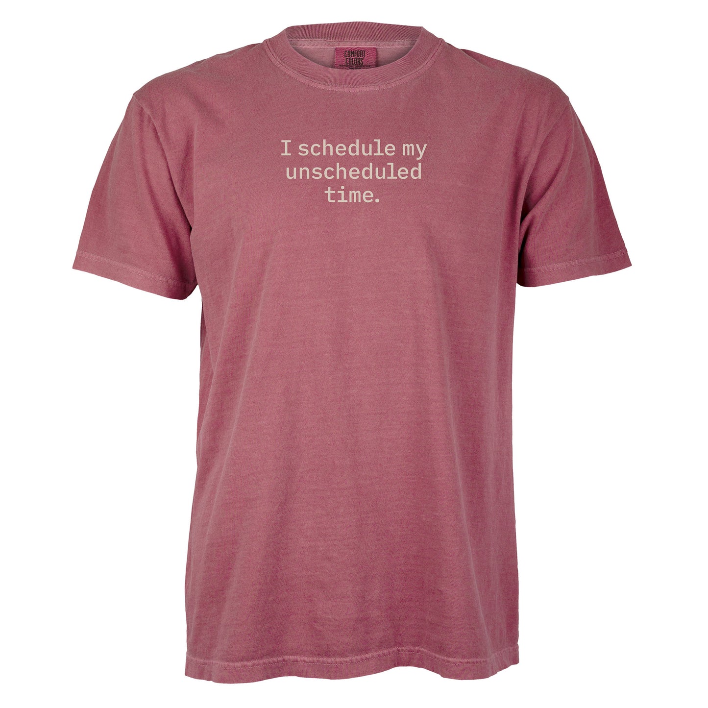 I schedule my unscheduled time. | T-shirt