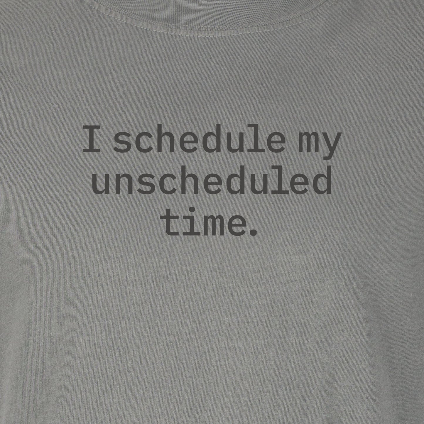 I schedule my unscheduled time. | T-shirt