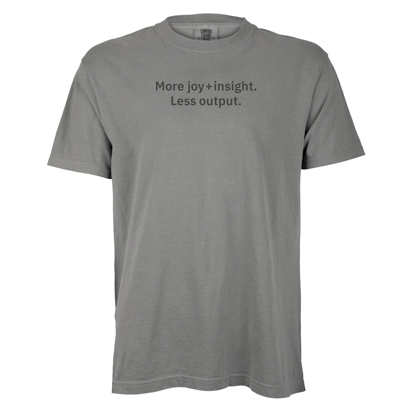 More insight + joy. Less output.  | T-shirt