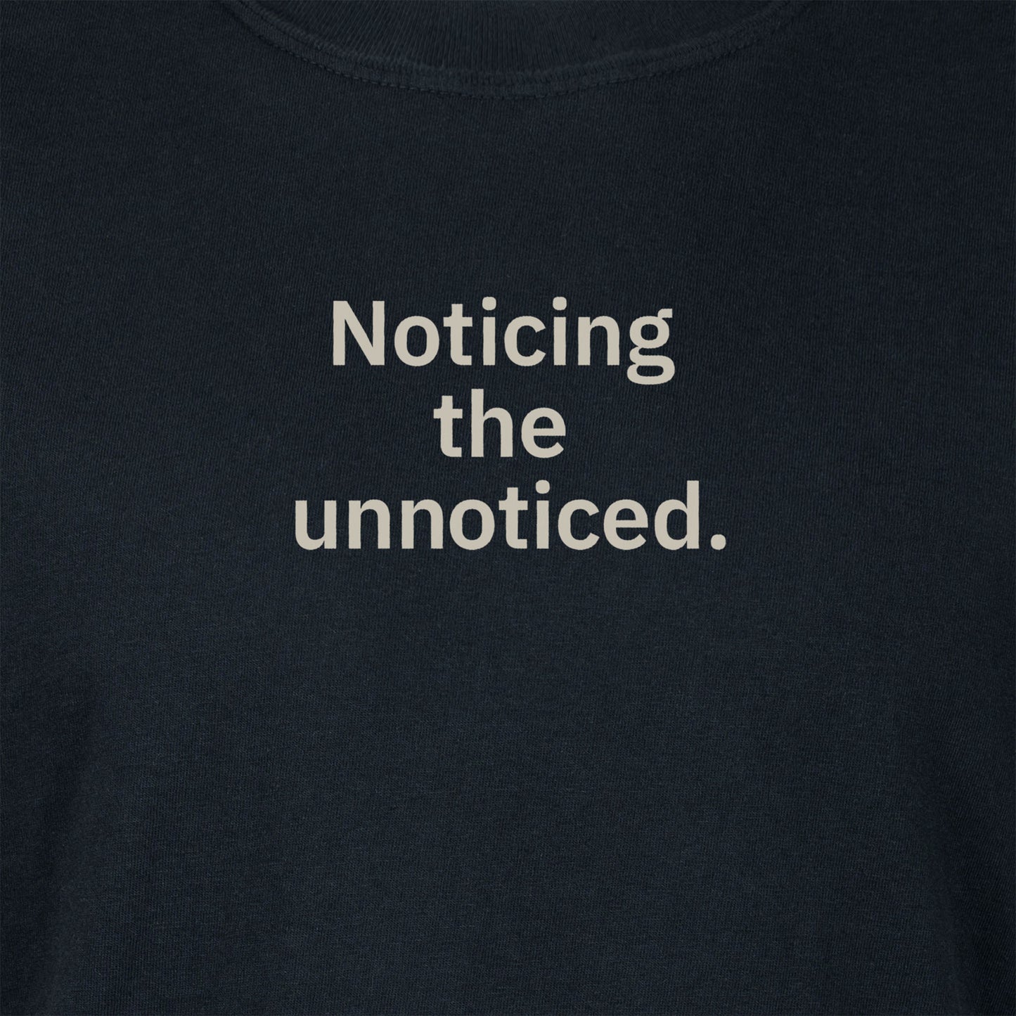 Noticing the unnoticed. | T-shirt