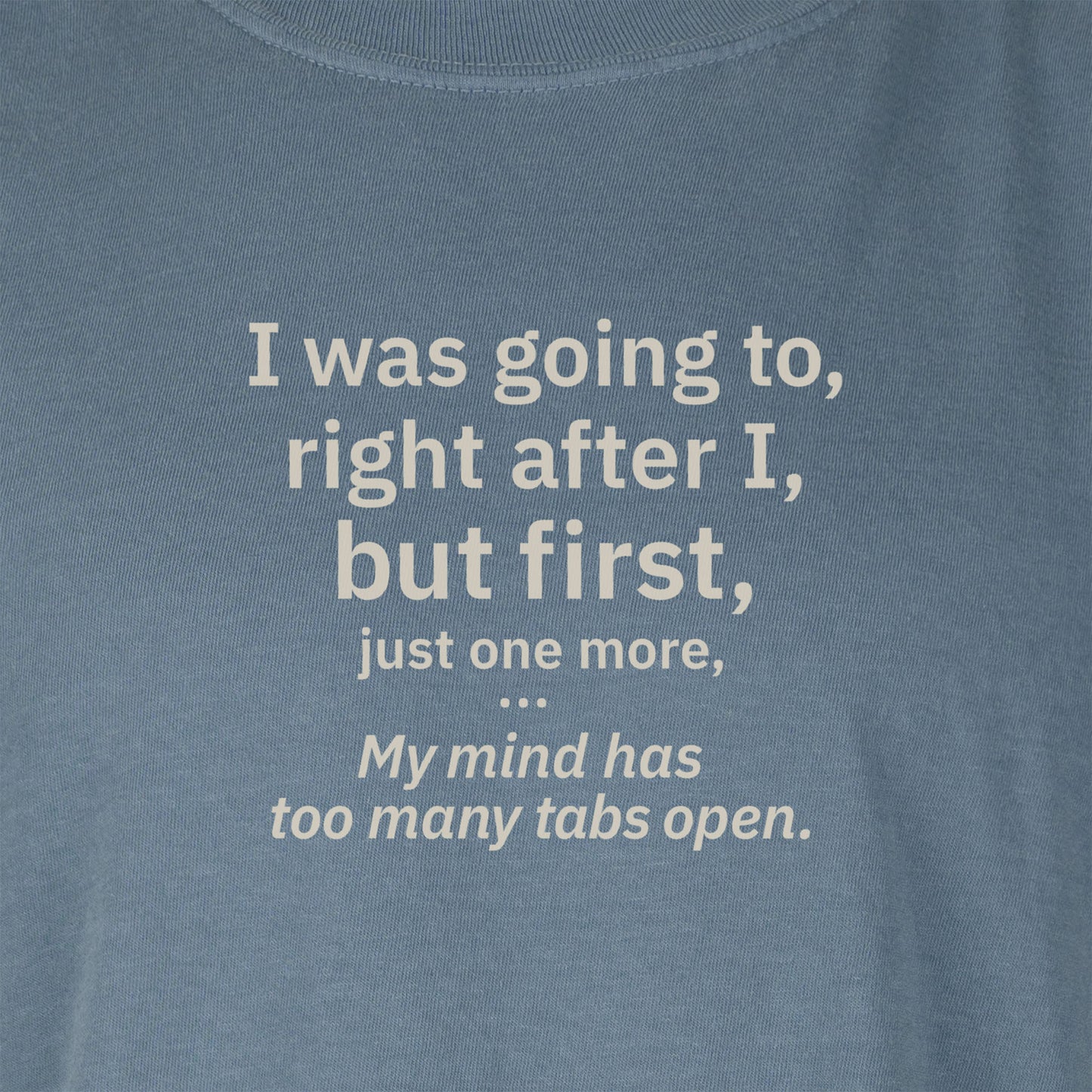My mind has too many tabs open. | T-shirt