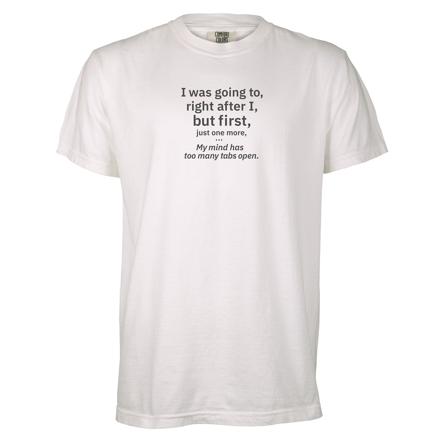 My mind has too many tabs open. | T-shirt