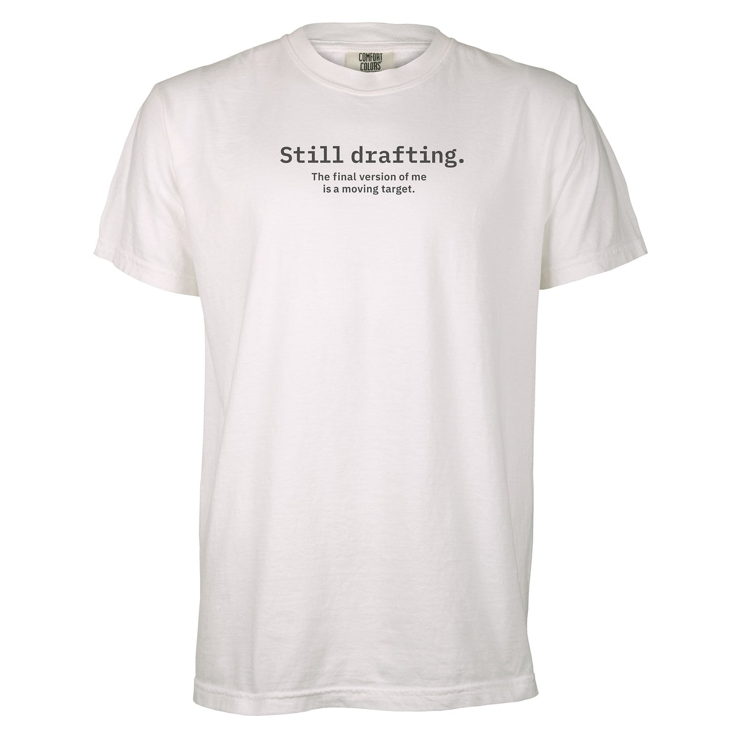 Still drafting. The final version of me is a moving target. | T-shirt
