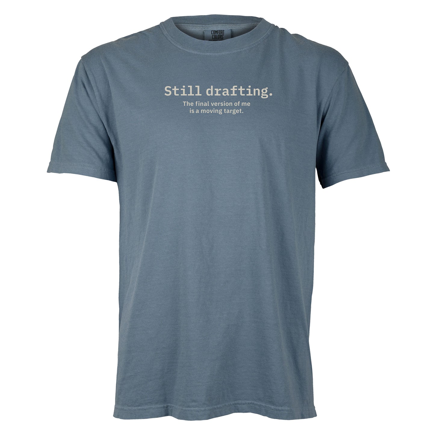 Still drafting. The final version of me is a moving target. | T-shirt