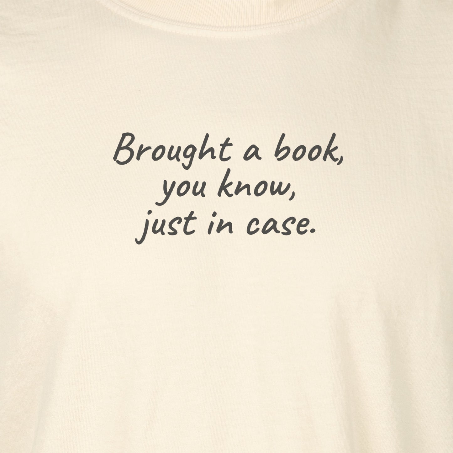 Brought a book, you know,  just in case. | T-shirt