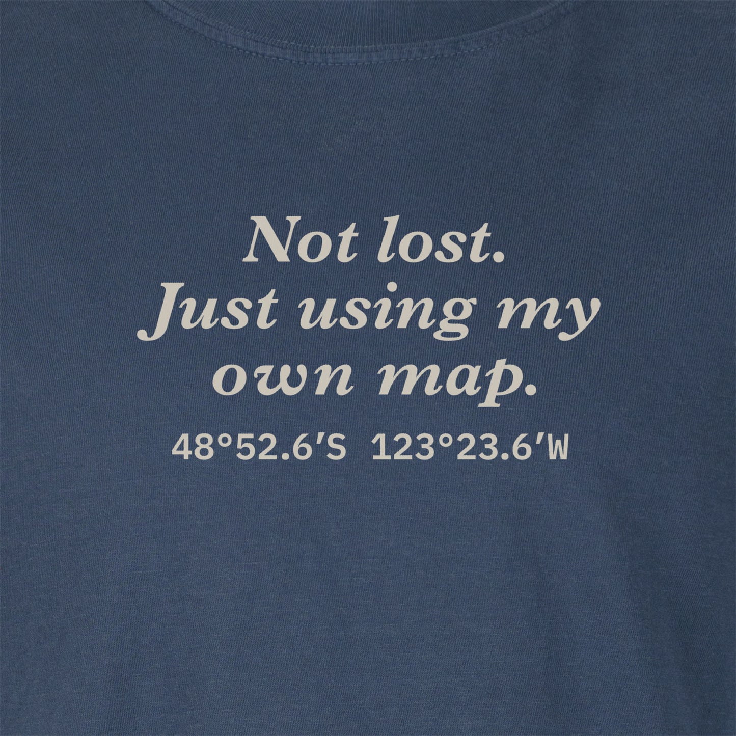 Not lost. Just using my own map. | T-shirt