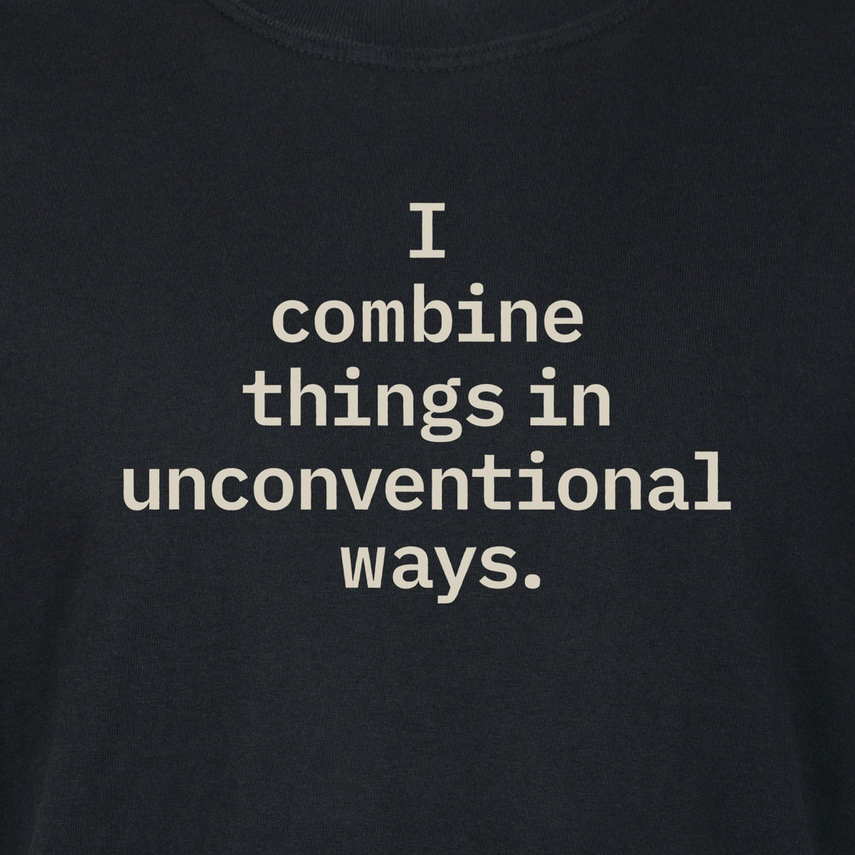I combine things in unconventional ways. | T-shirt