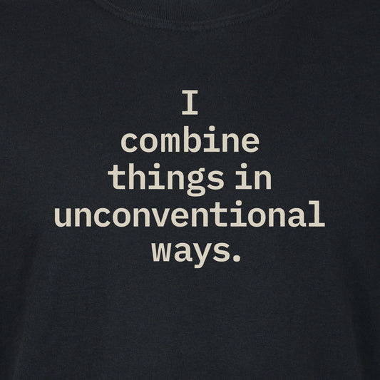 I combine things in unconventional ways. | T-shirt