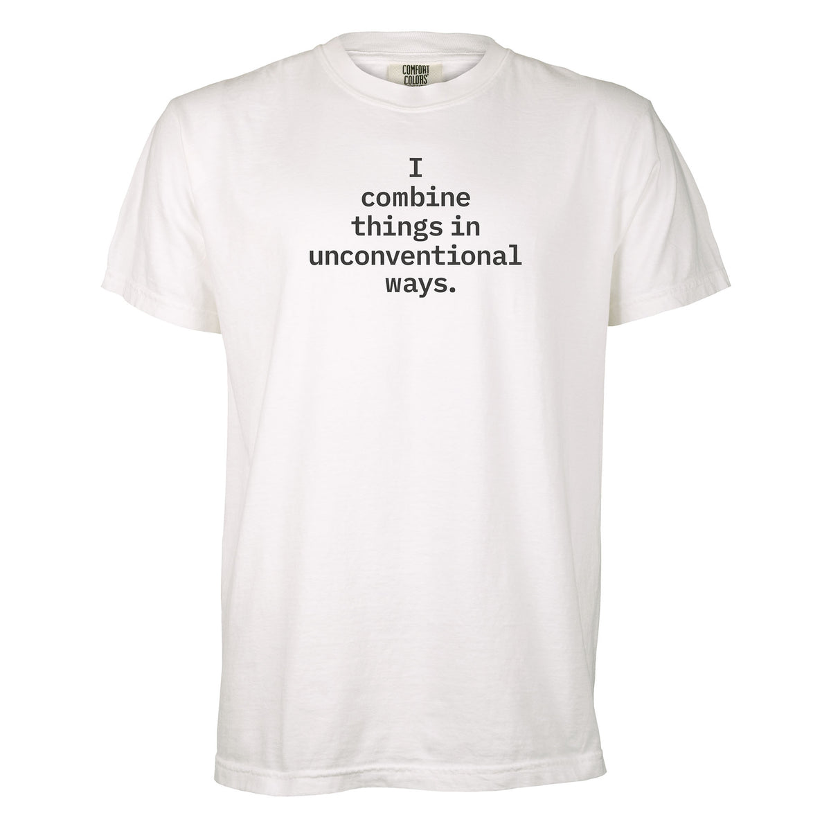 I combine things in unconventional ways. | T-shirt