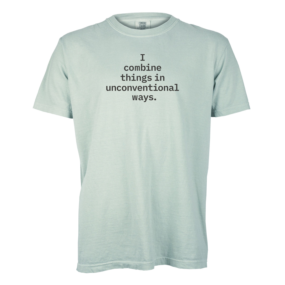 I combine things in unconventional ways. | T-shirt