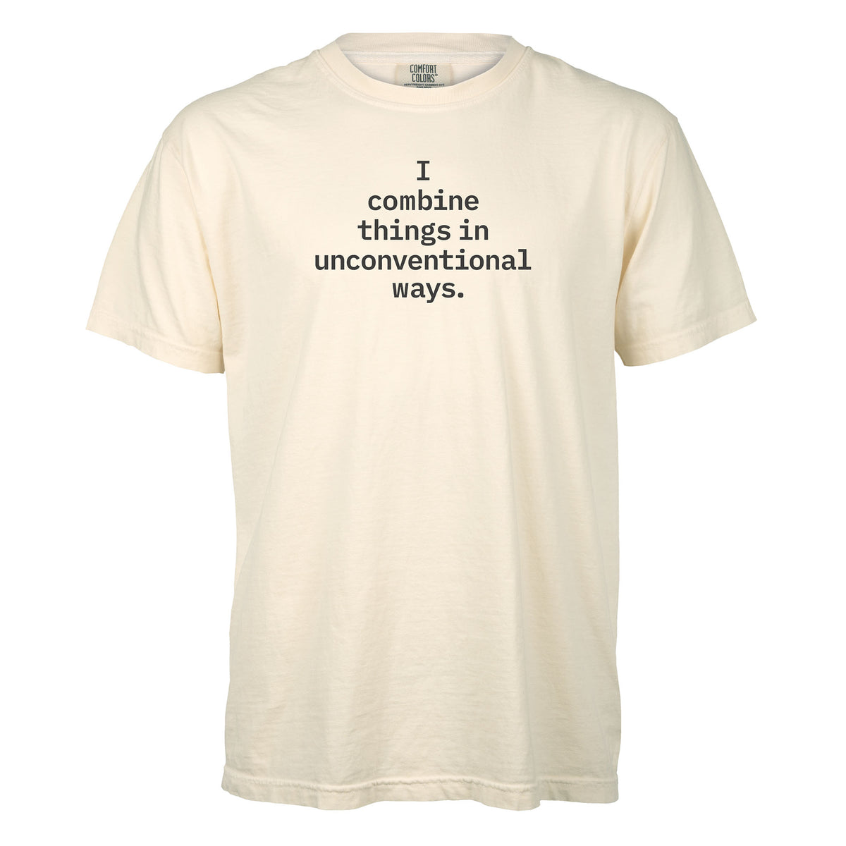 I combine things in unconventional ways. | T-shirt