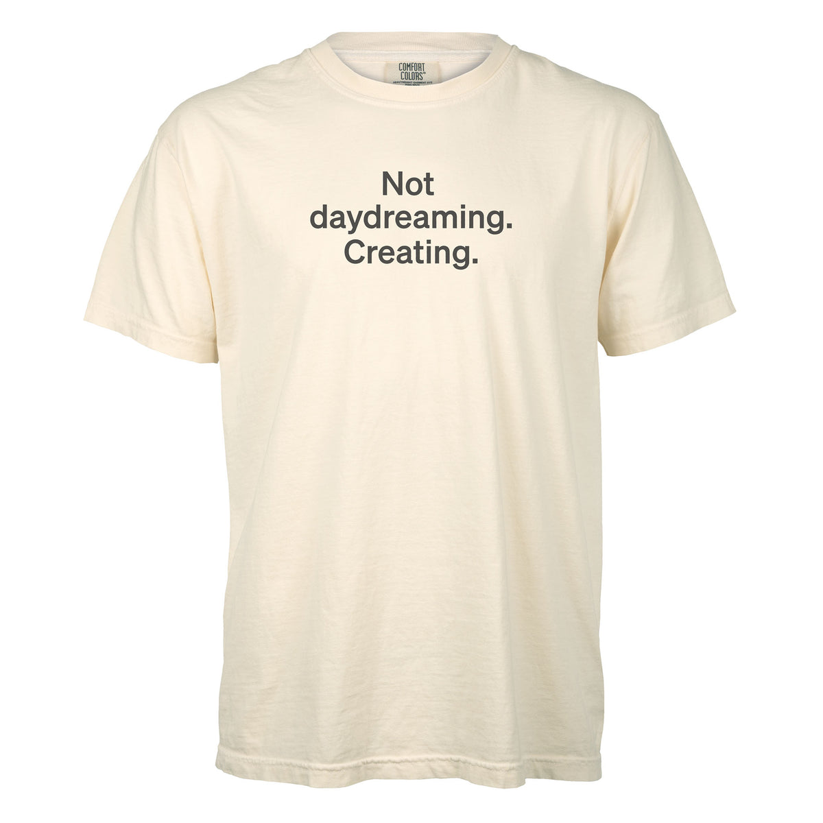 Not daydreaming. Creating. | T-shirt