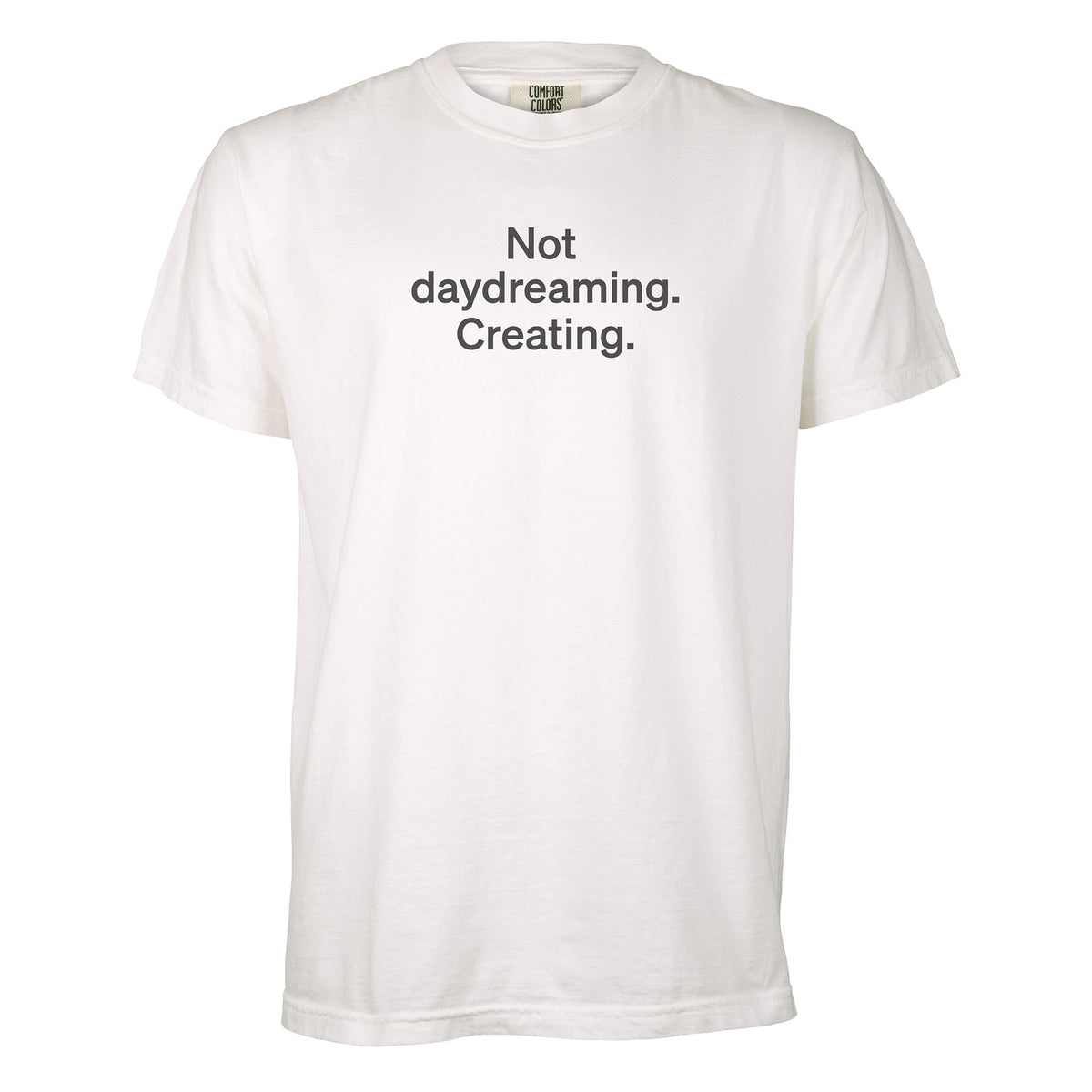 Not daydreaming. Creating. | T-shirt