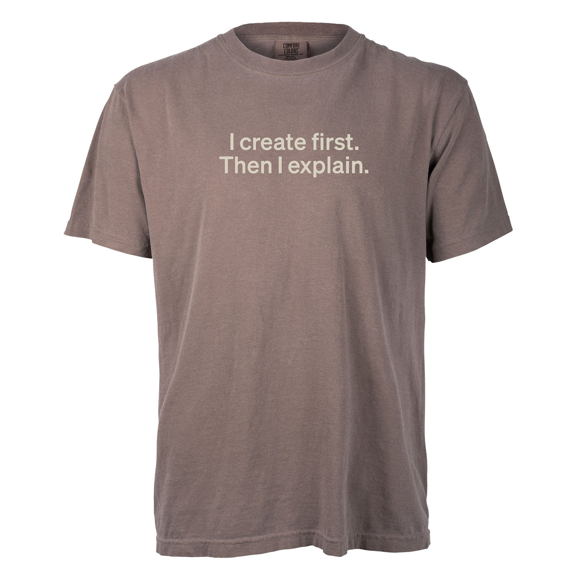 I create first. Then I explain. | T-shirt